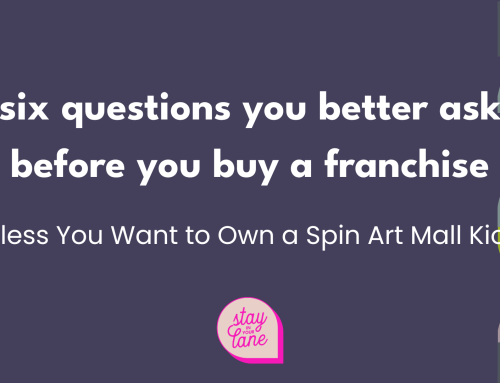 Six Questions You Better Ask Before You Buy a Franchise (Unless You Want to Own a Spin Art Mall Kiosk)