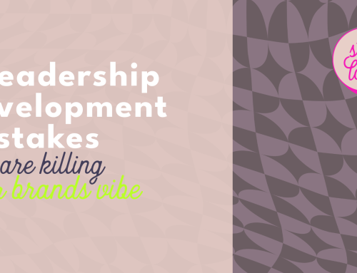 9 leadership development mistakes that are killing your brand’s vibe
