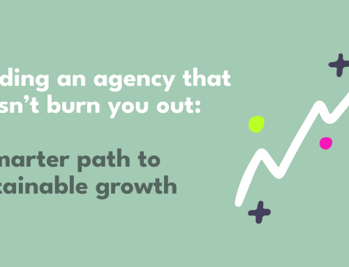 Building an Agency That Doesn’t Burn You Out: A Smarter Path to Sustainable Growth