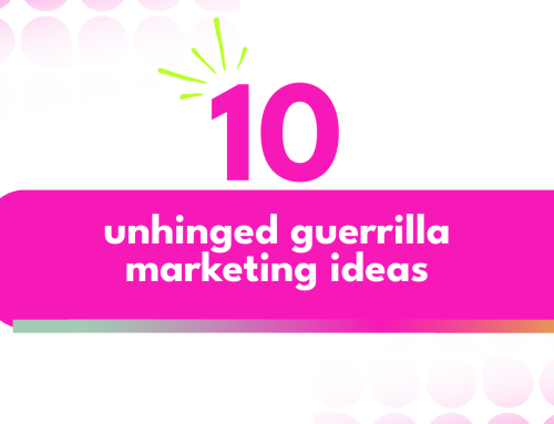 10 unhinged guerrilla marketing ideas